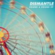 Dismantle - Round & Round EP